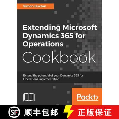 预订 Extending Microsoft Dynamics 365 for Operations Cookbook: Create and extend real-world solutions... [9781786467133]
