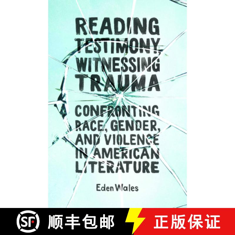 预订 Reading Testimony, Witnessing Trauma: Confronting Race, Gender, and Violence in American Literature [9781496827333]