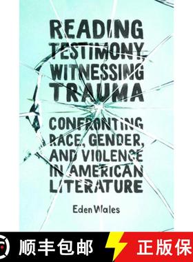 预订 Reading Testimony, Witnessing Trauma: Confronting Race, Gender, and Violence in American Literature [9781496827333]