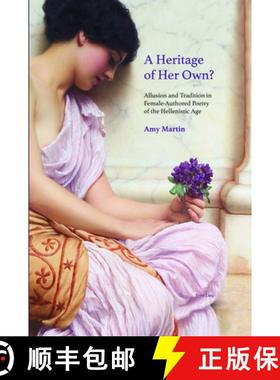 【3-4周达】A Heritage of Her Own? : Allusion and Tradition in Female-Authored Poetry of the Hellenist... [9781800799080]