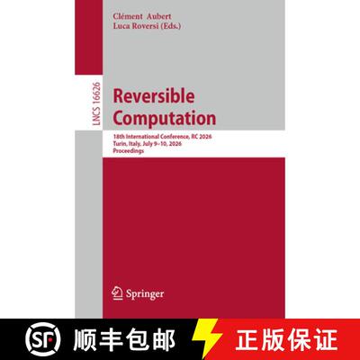 【3-4周达】Reversible Computation: 18th International Conference, RC 2026, Turin, Italy, July 9–10, ... [9783032308382]