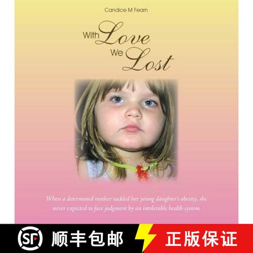 【3-4周达】With Love We Lost: When a Determined Mother Tackled Her Young Daughter's Obesity, She Neve... [9781452522951]