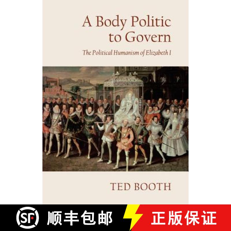 预订 A Body Politic to Govern: The Political Humanism of Elizabeth I [9781443844093]