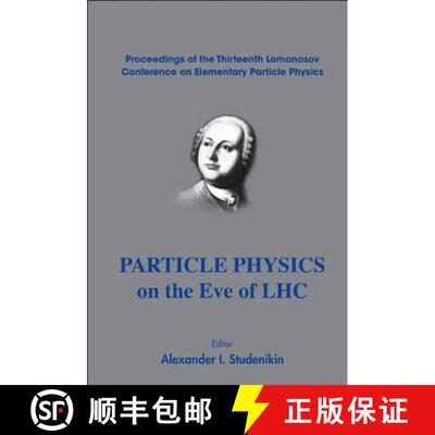 【3-4周达】精装 PARTICLE PHYSICS ON THE EVE OF LHC - PROCEEDINGS OF THE 13TH LOMONOSOV CONFERENCE ON ... [9789812837585]