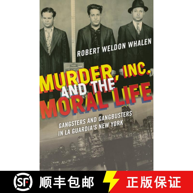 【3-4周达】Murder, Inc., and the Moral Life: Gangsters and Gangbusters in La Guardia's New York [9780823282739]