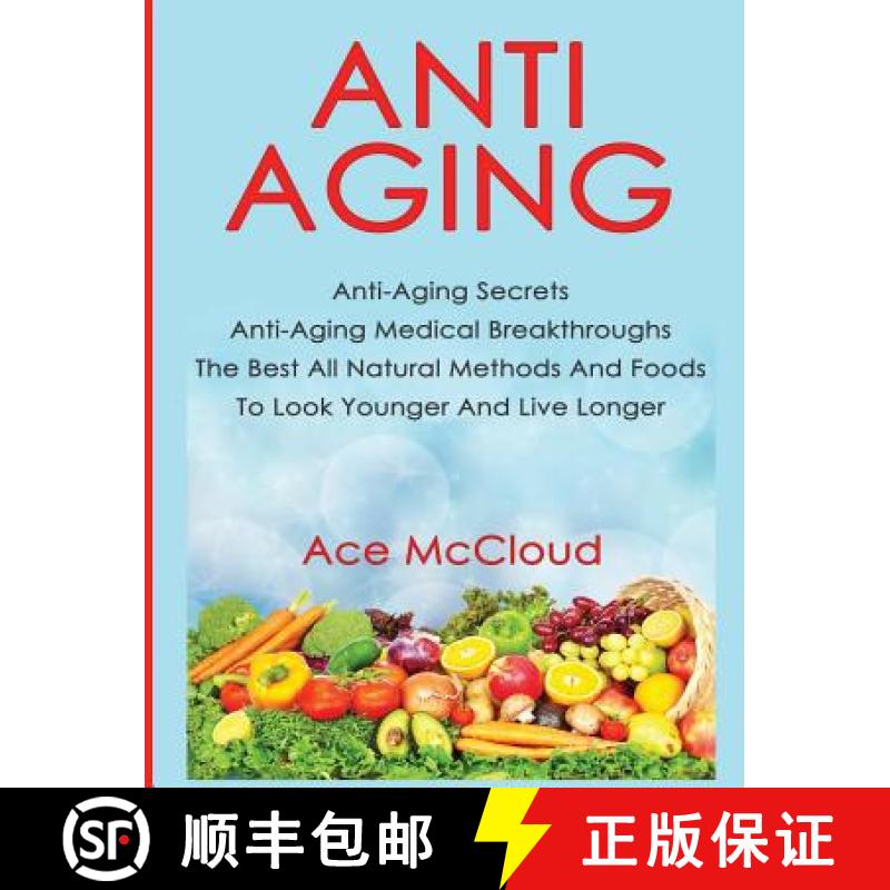 【3-4周达】Anti-Aging: Anti-Aging Secrets Anti-Aging Medical Breakthroughs The Best All Natural Metho... [9781640482524]