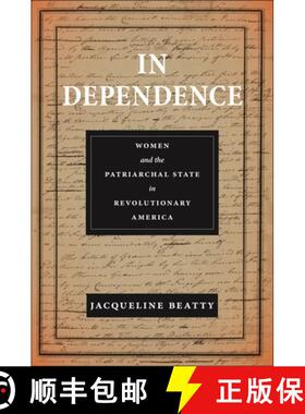 【3-4周达】In Dependence: Women and the Patriarchal State in Revolutionary America [9781479812127]