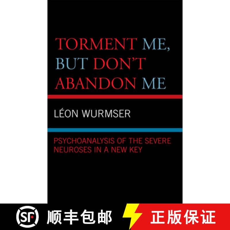【3-4周达】Torment Me, But Don't Abandon Me : Psychoanalysis of the Severe Neuroses in a New Key [9780765704702]