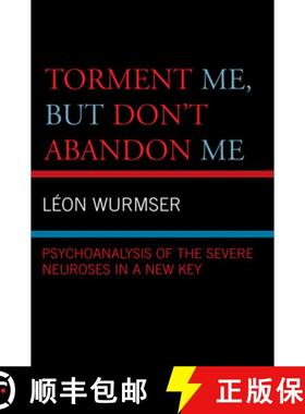 预订 Torment Me, But Don't Abandon Me : Psychoanalysis of the Severe Neuroses in a New Key [9780765704702]