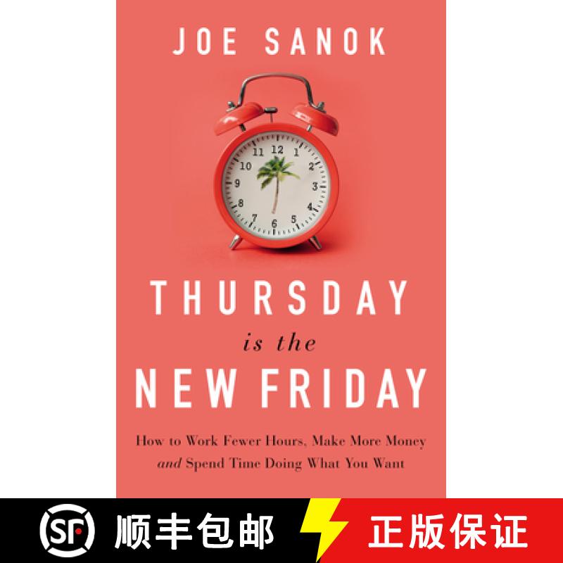 【2-3周达】Thursday Is the New Friday: How to Work Fewer Hours, Make More Money, and Spend Time Doing... [9781400225989]