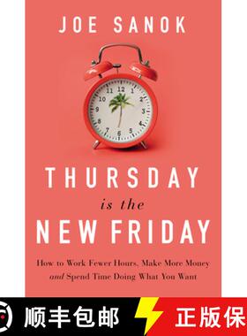 【3-4周达】Thursday Is the New Friday: How to Work Fewer Hours, Make More Money, and Spend Time Doing... [9781400225989]