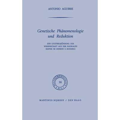 【4周达】Genetische Phanomenologie Und Reduktion: Zur LetztbegrÜNdung Der Wissenschaft Aus Der R... [9789024750252]