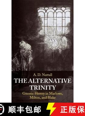 【3-4周达】The Alternative Trinity: Gnostic Heresy in Marlowe, Milton, and Blake [9780198184621]