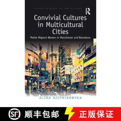 【3-4周达】Convivial Cultures in Multicultural Cities: Polish Migrant Women in Manchester and Barcelona [9780367776893]