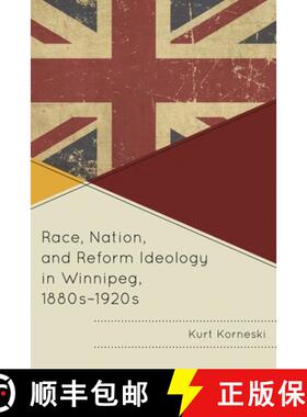 【3-4周达】Race, Nation, and Reform Ideology in Winnipeg, 1880s-1920s [9781611478518]