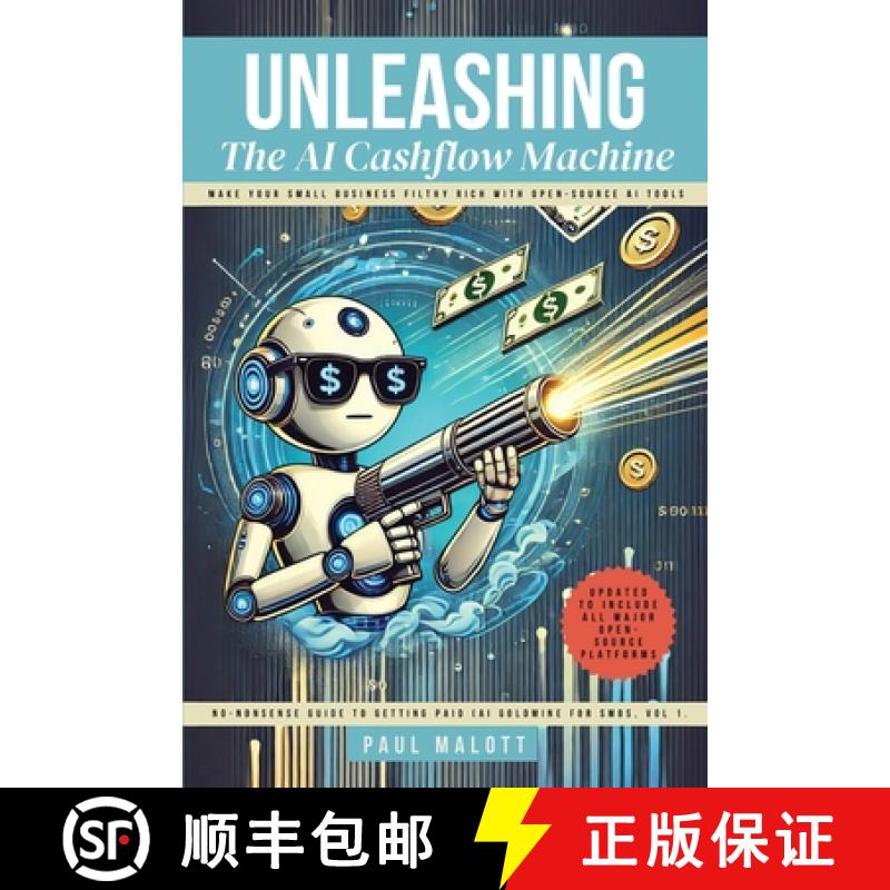 【2-3周达】Unleashing the AI Cashflow Machine: Make Your Small Business Filthy Rich with Open-Source ... [9798330442669]