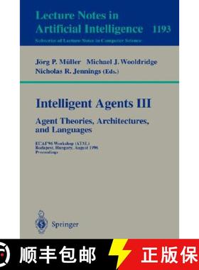 【3-4周达】Intelligent Agents III. Agent Theories, Architectures, and Languages: Ecai'96 Workshop (At... [9783540625070]