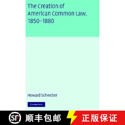 【3-4周达】精装 The Creation of American Common Law, 1850-1880: Technology, Politics, and the Constru... [9780521824620]