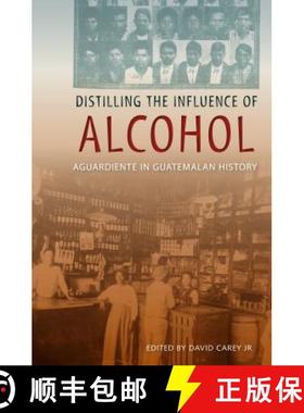 预订 Distilling the Influence of Alcohol: Aguardiente in Guatemalan History [9780813064222]