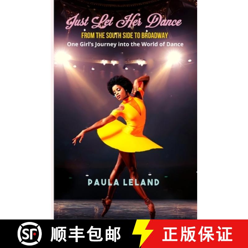 【2-3周达】JUST LET HER DANCE : From the South Side to Broadway - One Girl's Journey into the World o... [9781952756542]