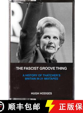 【3-4周达】The Fascist Groove Thing: A History of Thatcher's Britain in 21 Mixtapes [9781629638843]
