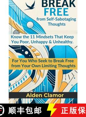预订 BREAK FREE from Self-Sabotaging Thoughts: Know the 11 Mindsets That Keep You Poor, Unhappy, and ... [9786210621938]