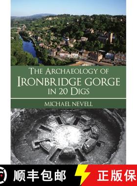 【3-4周达】The Archaeology of Ironbridge Gorge in 20 Digs [9781398111561]