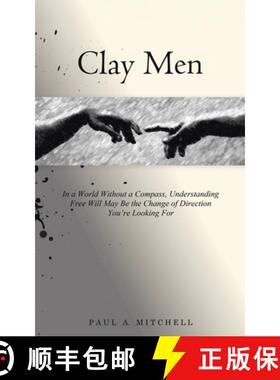 【3-4周达】Clay Men: In a World Without a Compass, Understanding Free Will May Be the Change of Direc... [9781779627711]