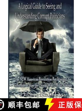 预订 A logical Guide to seeing and understanding corrupt Politicians: The NEW American Revolution: Re... [9783000358234]