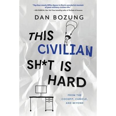 【4周达】This Civilian Sh*t is Hard: From the Cockpit, Cubicle, and Beyond [9781646631520]