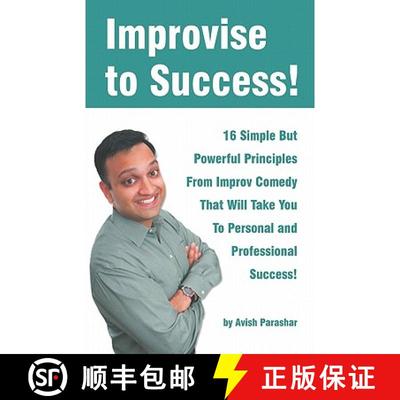 【3-4周达】Improvise to Success!: 16 Simple But Powerful Principles From Improv Comedy That Will Take... [9780983371007]