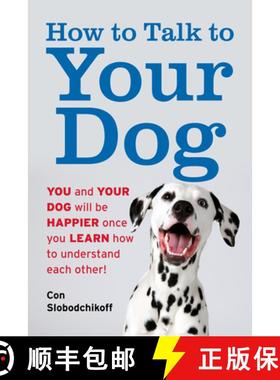【3-4周达】How to Talk to Your Dog : You and Your Dog Will be Happier Once You Learn How to Understan... [9781493085064]
