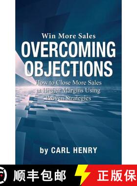预订 Overcoming Objections: How to Close More Sales at Higher Margins Using Proven Strategies [9780996936002]