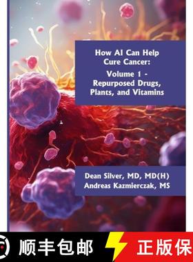 【3-4周达】How AI Can Help Cure Cancer: Volume 1 - Repurposed Drugs, Plants, and Vitamins [9798991616300]