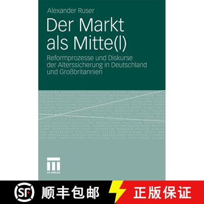 【3-4周达】Der Markt als Mitte(l) : Reformprozesse und Diskurse der Alterssicherung in Deutschland un... [9783531182483]