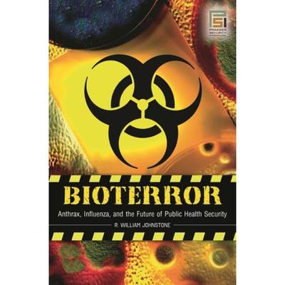 【4周达】Bioterror: Anthrax, Influenza, and the Future of Public Health Security [9780275993269]