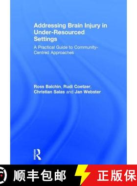 【3-4周达】Addressing Brain Injury in Under-Resourced Settings: A Practical Guide to Community-Centre... [9781138903395]