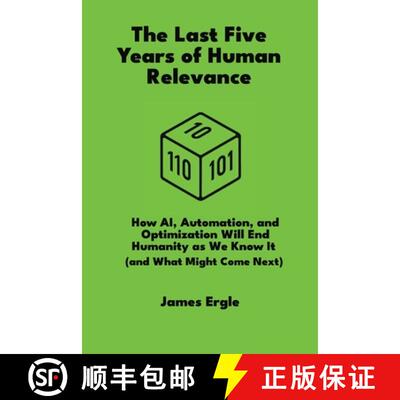 【3-4周达】The Last Five Years of Human Relevance: How AI, Automation, and Optimization Will End Huma... [9798998989674]