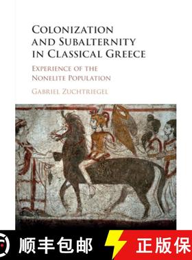 【3-4周达】Colonization and Subalternity in Classical Greece: Experience of the Nonelite Population [9781108409223]