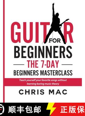 预订 Guitar for Beginners - The 7-day Beginner's Masterclass: Teach yourself your favorite songs with... [9781989779774]