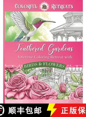 【3-4周达】Feathered Gardens: A Serene Coloring Retreat with Birds and Flowers, Relaxing Adult Colori... [9781998238132]