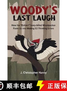 【3-4周达】Woody's Last Laugh - How the Extinct Ivory-billed Woodpecker Fools Us into Making 53 Think... [9781803410043]
