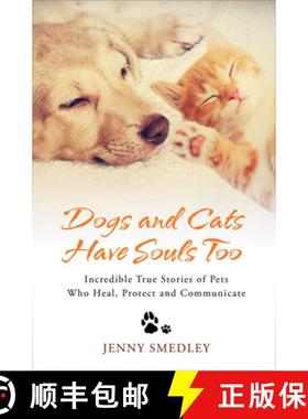 【3-4周达】Dogs and Cats Have Souls Too: Incredible True Stories of Pets Who Heal, Protect and Commun... [9781401977948]