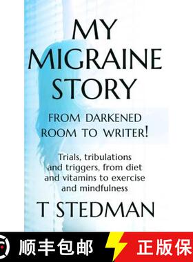 【3-4周达】My Migraine Story - From Darkened Room to Writer!: Trials, tribulations and triggers, from... [9780993309861]