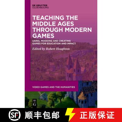 【3-4周达】精装 Teaching the Middle Ages through Modern Games – Using, Modding and Creating Games fo... [9783110711967]