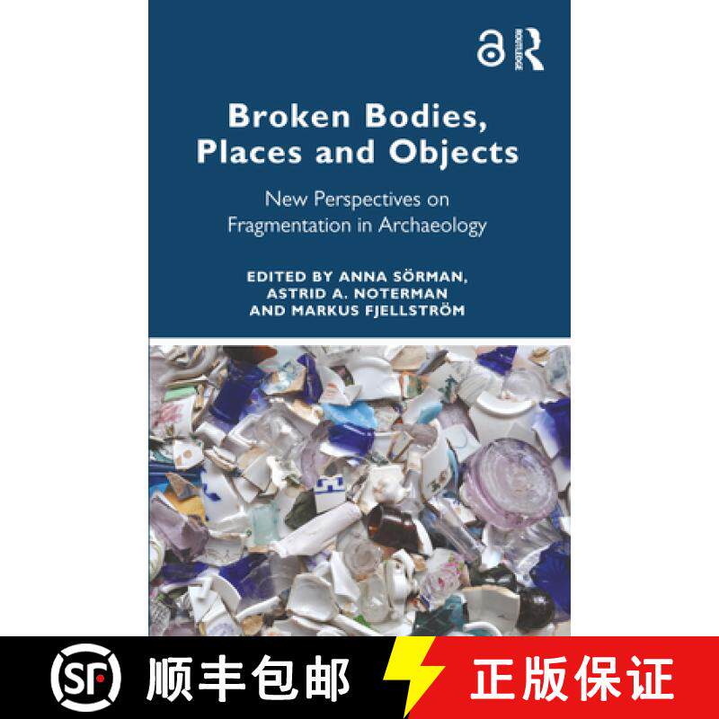 【3-4周达】Broken Bodies, Places and Objects: New Perspectives on Fragmentation in Archaeology [9781032394992]