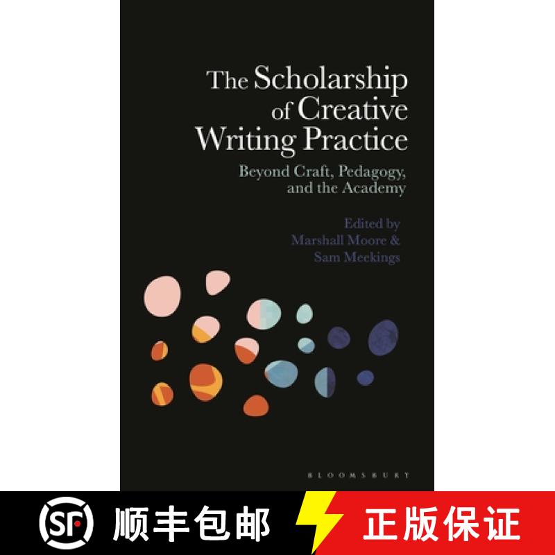 【3-4周达】The Scholarship of Creative Writing and Practice: Beyond Craft, Pedagogy, and the Academy [9781350290990]