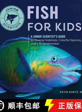 预订 Fish for Kids: A Junior Scientist's Guide to Diverse Habitats, Colorful Species, and Life Underw... [9798886086584]