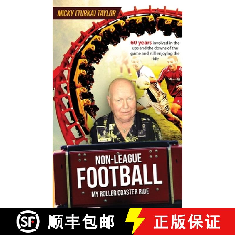 【4周达】Non-League Football a Roller Coaster Ride to Beat Any: 60 years involved in the ups and the ... [9781916346277]