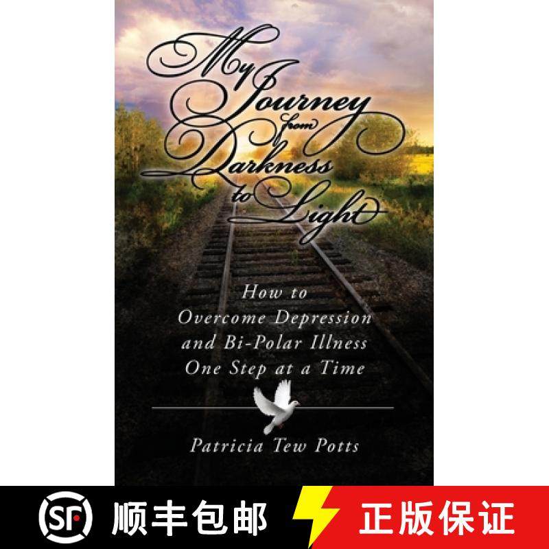 预订 My Journey From Darkness to Light: How to Overcome Depression and Bipolar Illness One Step at A ... [9781419694950]